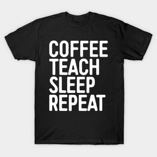 Coffee Teach Sleep Repeat T-Shirt Teacher Gift Shirt T-Shirt